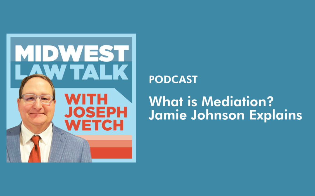 What is Mediation? Jamie Johnson Discusses Mediation With Joseph Wetch on Midwest Law Talk: LOMMEN ABDO