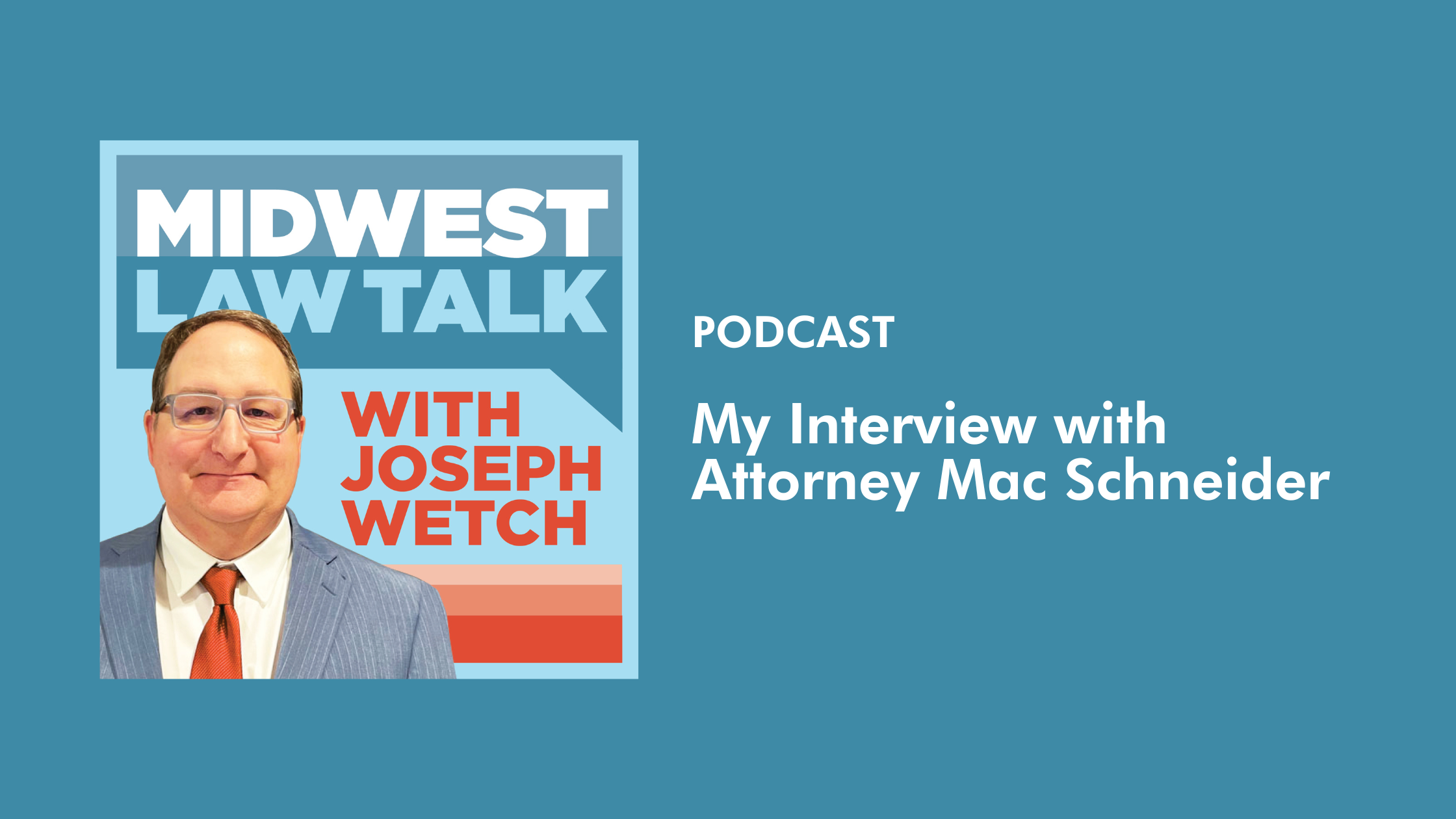 Midwest Law Talk with Joseph Wetch: Interview with Attorney Mac Schneider: LOMMEN ABDO