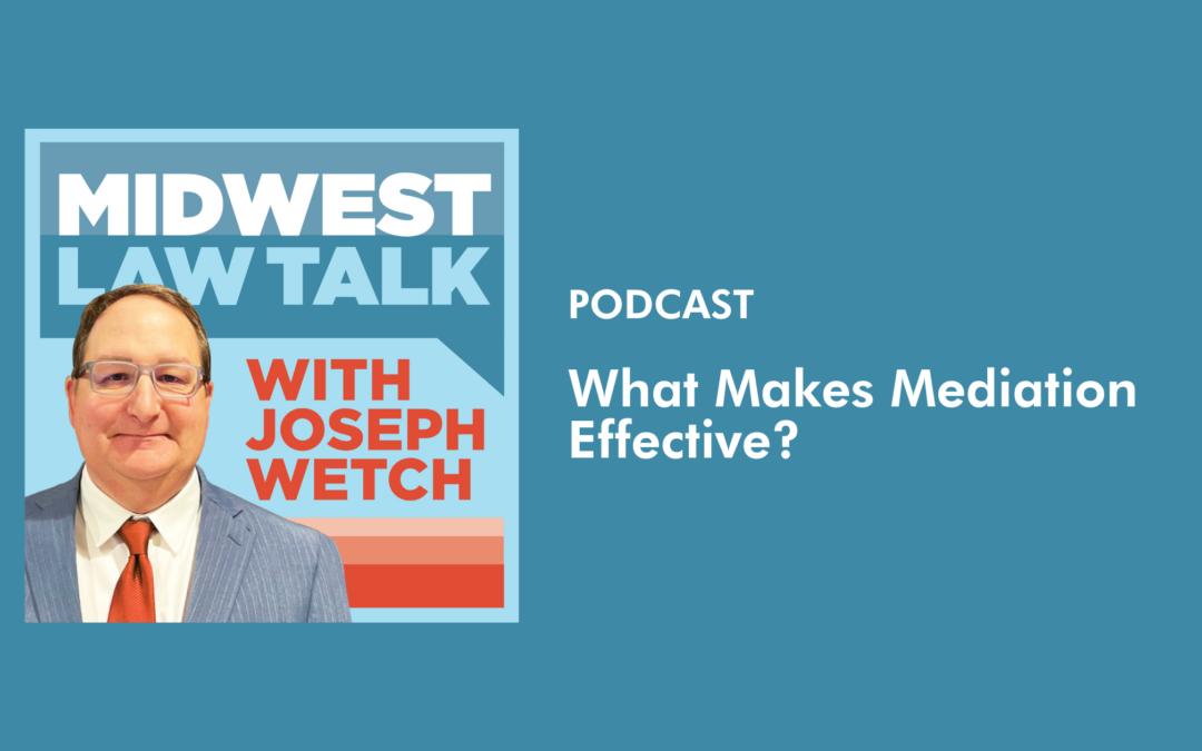 Midwest Law Talk with Joseph Wetch – What Makes Mediation Effective with Jamie Johnson