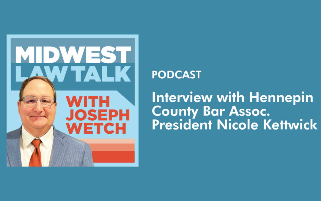 Midwest Law Talk with Joseph Wetch – Interview with Hennepin County Bar Association President Nicole Kettwick